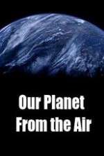 Watch Our Planet From the Air Megashare8