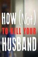 Watch How Not to Kill Your Husband Megashare8