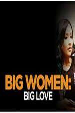 Watch Big Women: Big Love Megashare8