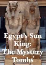 Watch Egypt's Sun King: The Mystery Tombs Megashare8