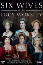 Watch Six Wives with Lucy Worsley Megashare8
