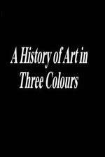 Watch A History of Art in Three Colours Megashare8