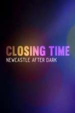 Watch Closing Time Newcastle After Dark Megashare8