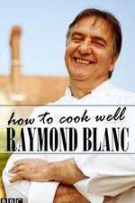 Watch Raymond Blanc: How to Cook Well Megashare8