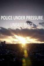Watch Police Under Pressure - Uneasy Peace Megashare8